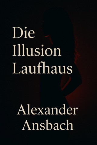 Alexander Ansbach: Die Illusion Laufhaus