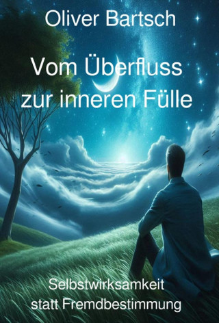 Oliver Bartsch: Vom Überfluss zur inneren Fülle