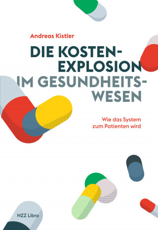 Andreas Kistler: Die Kostenexplosion im Gesundheitswesen