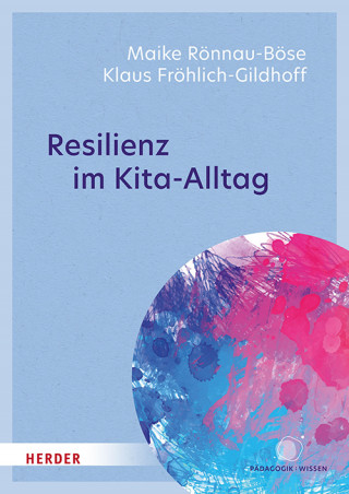 Maike Rönnau-Böse, Klaus Fröhlich-Gildhoff: Resilienz im Kita-Alltag