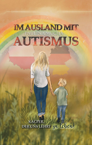 Paulina Mucha: Im Ausland mit Autismus. Kacper, der uns lehrt zu leben