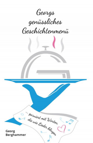 Georg Berghammer: Georgs genüssliches Geschichtenmenü