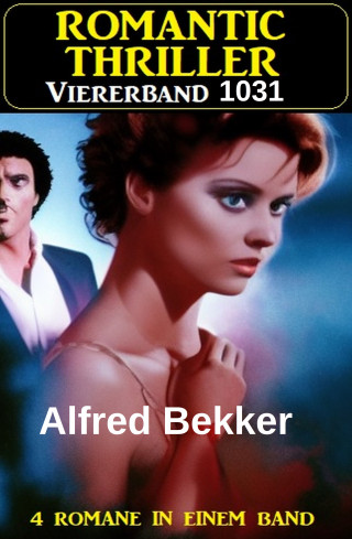 Alfred Bekker: Romantic Thriller Viererband 1031