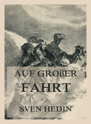 Dr. Sven Hedin: Auf großer Fahrt