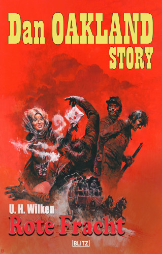U.H. Wilken: Dan Oakland Story 40: Rote Fracht
