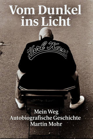 Martin Mohr: Vom Dunkel ins Licht-mein Weg