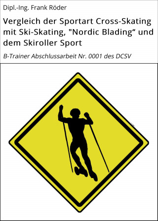 Dipl.-Ing. Frank Röder: Vergleich der Sportart Cross-Skating mit Ski-Skating, "Nordic Blading" und dem Skiroller Sport