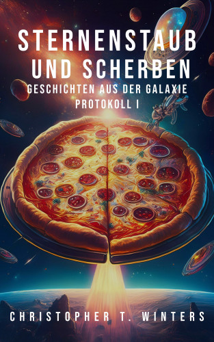 Christopher T. Winters: Sternenstaub und Scherben: Geschichten aus der Galaxie