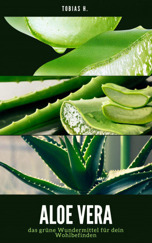 Tobias Hopfmüller: Aloe Vera - das grüne Wundermittel für dein Wohlbefinden