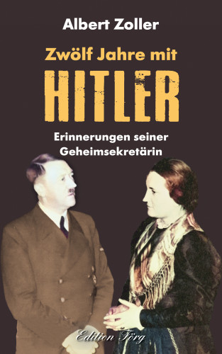 Albert Zoller: Zwölf Jahre mit Hitler