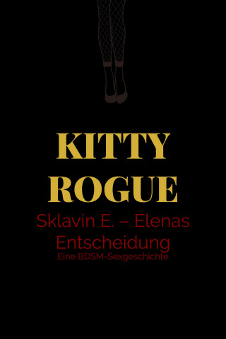 Kitty Rogue: Sklavin E. – Elenas Entscheidung