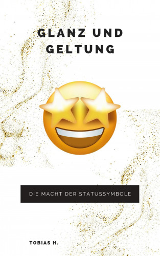 Tobias Hopfmüller: Glanz und Geltung: die Macht der Statussymbole