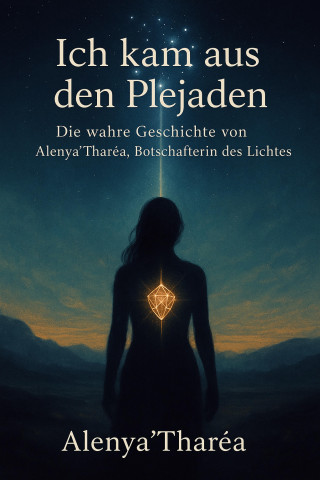 Alenya Tharea: Ich kam aus den Plejaden