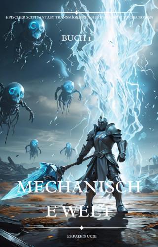 Es.Pareis Ucie: Mechanische Welt:Ein Epischer Scifi Fantasy Transmigrieren Hexenmeister Mecha Roman(Buch 1)