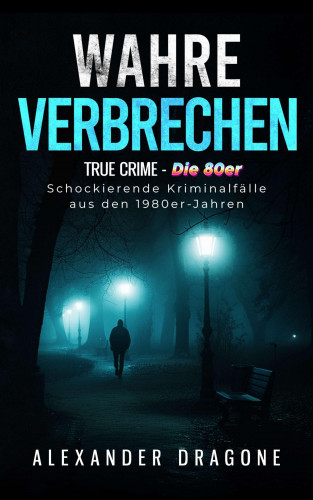 Alexander Dragone: Wahre Verbrechen