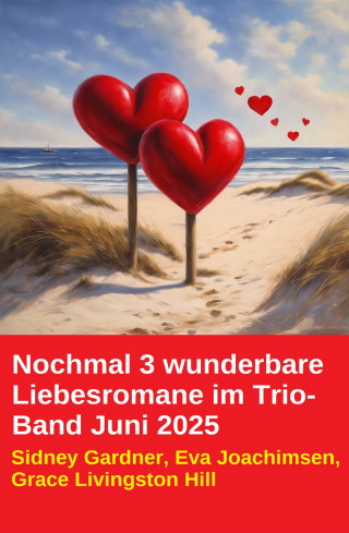 Sidney Gardner, Eva Joachimsen, Grace Livingston Hill: Nochmal 3 wunderbare Liebesromane im Trio-Band Juni 2025