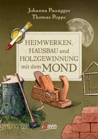 Johanna Paungger, Thomas Poppe: Heimwerken, Hausbau und Holzgewinnung mit dem Mond