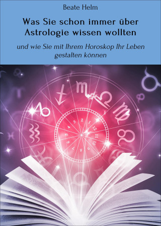 Beate Helm: Was Sie schon immer über Astrologie wissen wollten