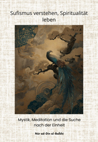 Nūr ad-Dīn al-Balkhī: Sufismus verstehen, Spiritualität leben