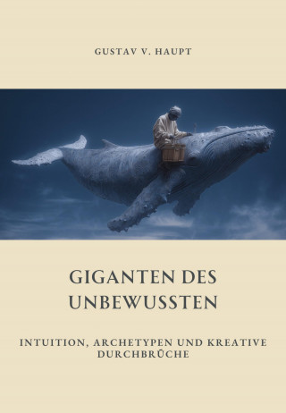 Gustav v. Haupt: Giganten des Unbewussten