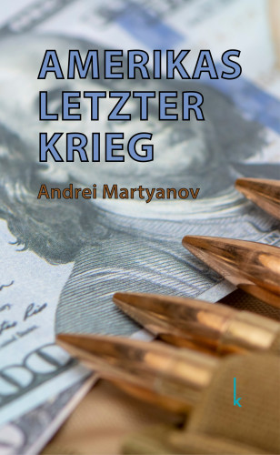 Andrei Martyanov: Amerikas letzter Krieg