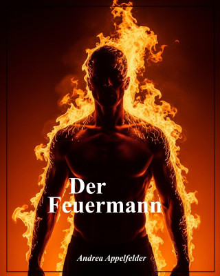 Andrea Appelfelder: Der Feuermann