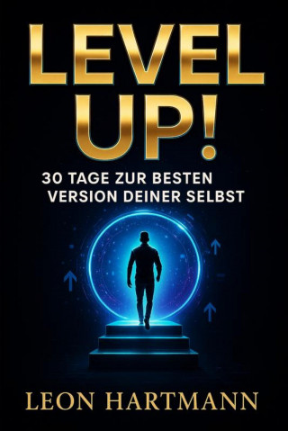 Leon Hartmann: "Level Up! – 30 Tage zur besten Version deiner selbst"