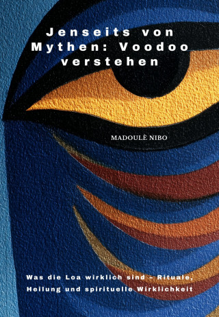 Madoulè Nibo: Jenseits von Mythen: Voodoo verstehen
