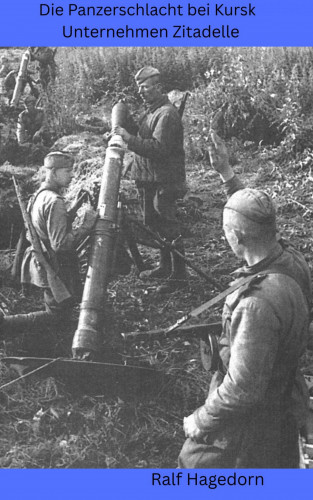 Ralf Hagedorn: Die Panzerschlacht bei Kursk