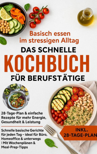Julia RecipeMaster: Basisch essen im stressigen Alltag – Das schnelle Kochbuch für Berufstätige: 28-Tage-Plan & einfache Rezepte für mehr Energie, Gesundheit & Leistung