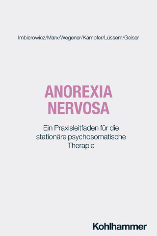 Katrin Imbierowicz, Ambra Marx, Ingo Wegener, Nora Kämpfer, Marcel Lüssem, Franziska Geiser: Anorexia nervosa