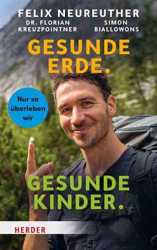 Felix Neureuther, Simon Biallowons, Florian Kreuzpointner: Gesunde Erde. Gesunde Kinder.