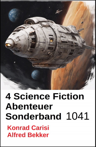 Alfred Bekker, Konrad Carisi: 4 Science Fiction Abenteuer Sonderband 1041
