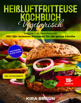 Kira Braun: Heißluftfritteuse Kochbuch Vegetarisch