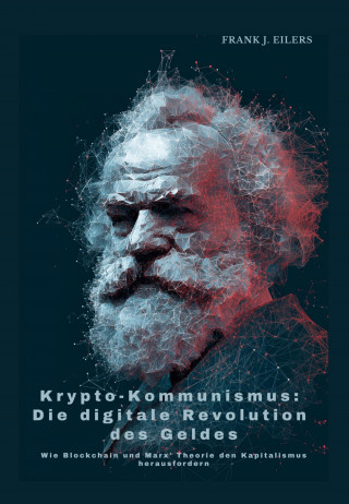 Frank J. Eilers: Krypto-Kommunismus: Die digitale Revolution des Geldes
