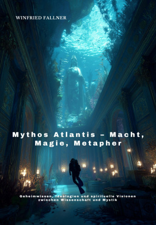 Winfried Fallner: Mythos Atlantis – Macht, Magie, Metapher