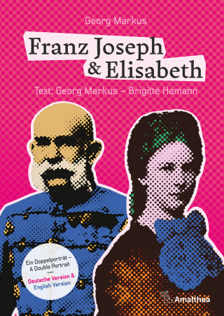 Georg Markus, Brigitte Hamann: Franz Joseph & Elisabeth. Ein Doppelporträt – A Double Portrait