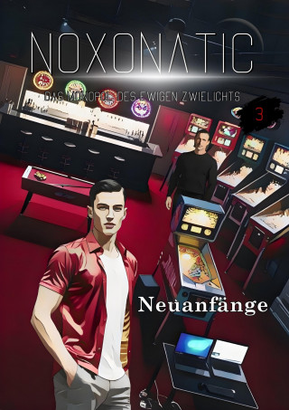 Noxonatic - Das Monopol des ewigen Zwielichts: Band 03 - Neuanfänge