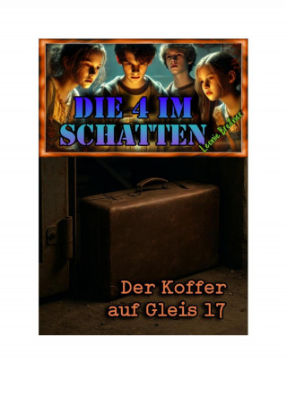 Leonie Breitner: Die 4 im Schatten: Der Koffer auf Gleis 17