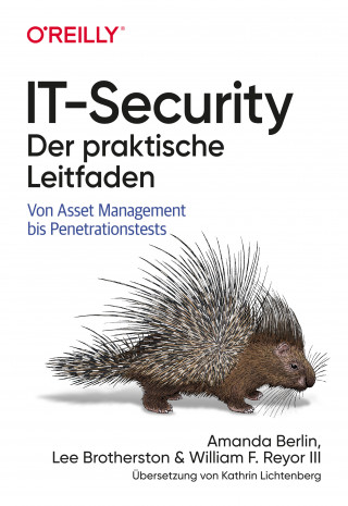 Amanda Berlin, Lee Brotherston, William F. Reyor III: IT-Security - Der praktische Leitfaden