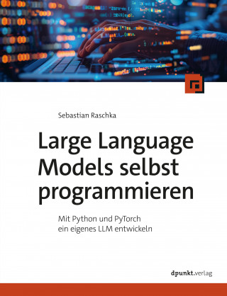 Sebastian Raschka: Large Language Models selbst programmieren