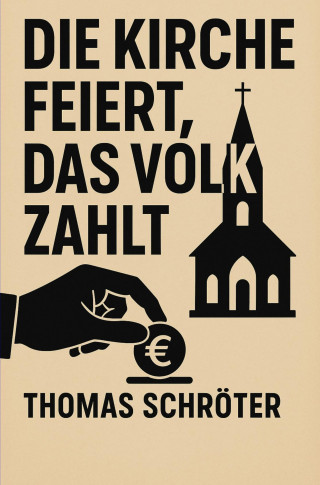 Thomas Schröter: Die Kirche feiert, das Volk zahlt