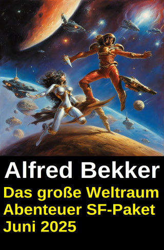 Alfred Bekker: Das große Weltraum Abenteuer SF-Paket Juni 2025