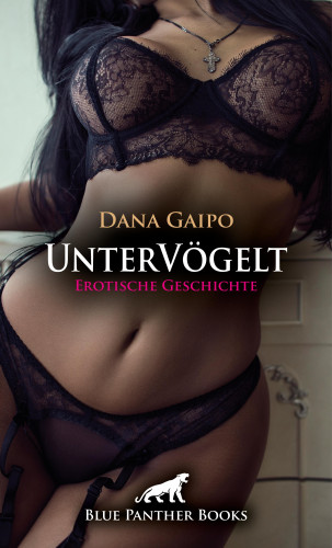 Dana Gaipo: UnterVögelt | Erotische Geschichte