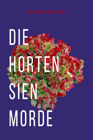 Dieter Splinter: Die Hortensienmorde
