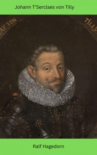 Ralf Hagedorn: Johann T'Serclaes von Tilly