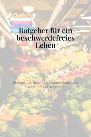the fenze: Bauchgefühl – Der große Ratgeber für ein beschwerdefreies Leben mit Fruktose-, Laktose- und Histaminintoleranz