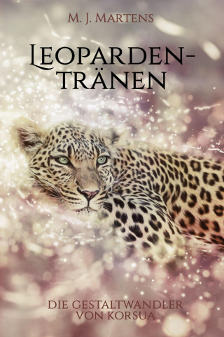 M. J. Martens: Die Gestaltwandler von Korsua: Leopardentränen