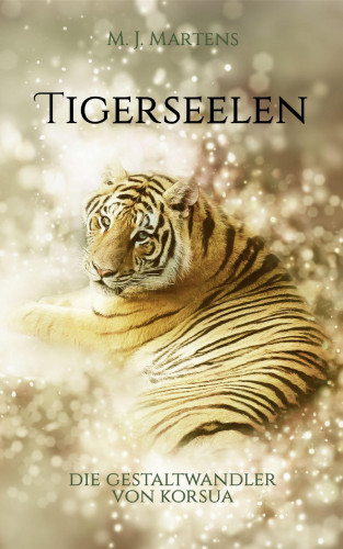M. J. Martens: Die Gestaltwandler von Korsua: Tigerseelen