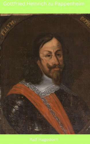 Ralf Hagedorn: Gottfried Heinrich zu Pappenheim